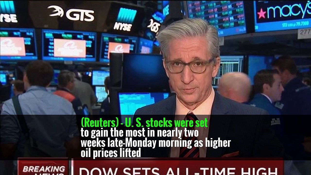 (Reuters) - U. S. stocks were set to gain the most in nearly two weeks late-Monday morning as higher oil prices lifted
