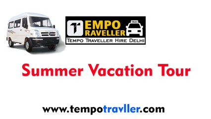 Tempo Traveller Hire in Delhi | Summer Tour Packages Rs.16/- P/Km