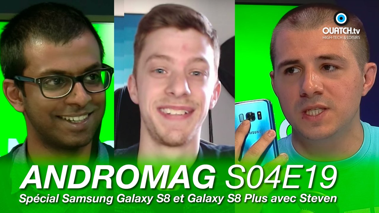 Spécial Samsung Galaxy S8 et Galaxy S8 Plus avec Steven