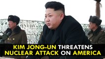Kim Jong-un threatens Nuclear Attack on America