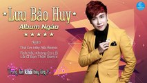 LƯU BẢO HUY - Những Ca Khúc Hay và Mới Nhất, Siêu HOT