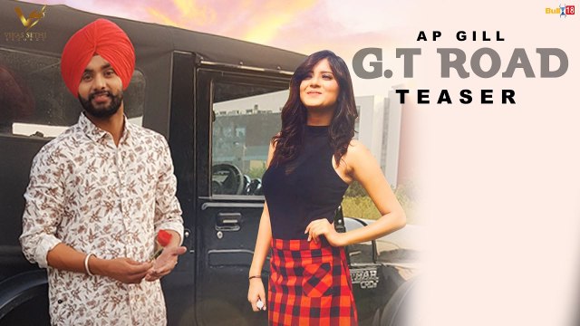 GT Road Song Teaser AP Gill 2017 Full Song Releasing Soon