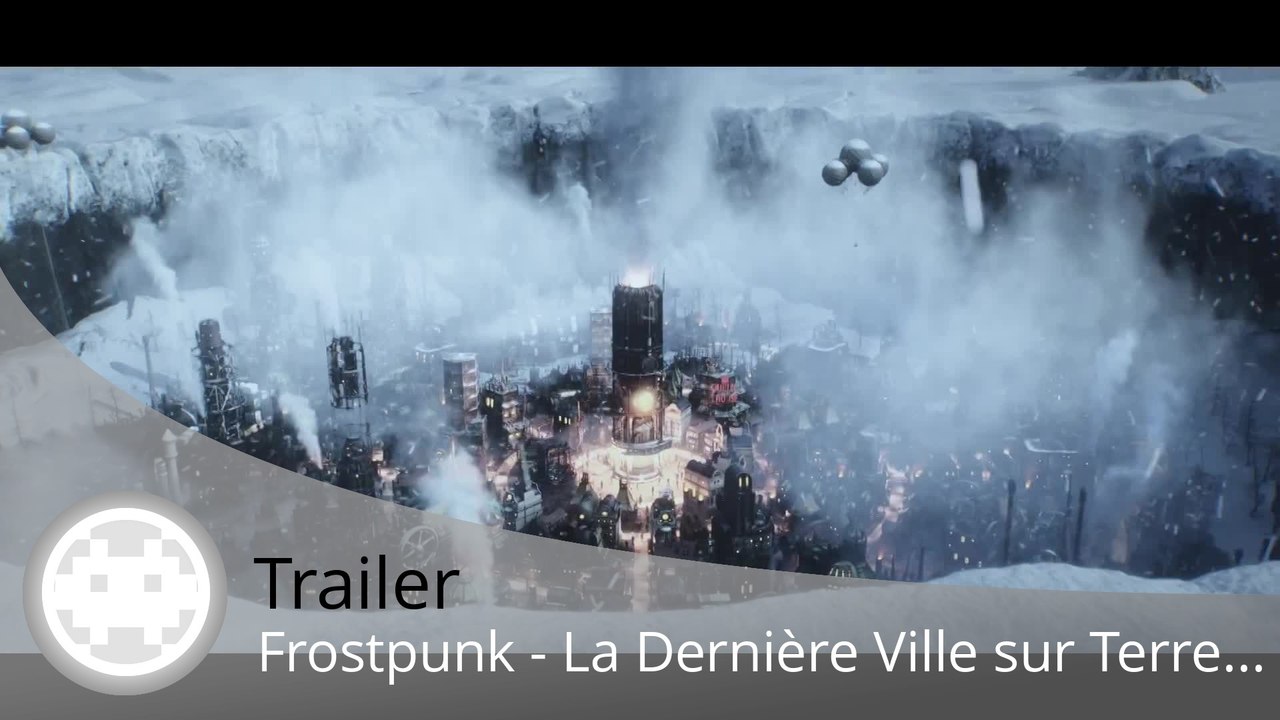 Trailer - Frostpunk (Gouvernez la Dernière Ville sur Terre...)
