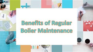 Benefits of Regular Boiler Maintenance