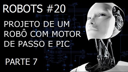 ROBÔ COM MOTOR DE PASSO (Projeto Parte 7/8) | Robots Series #020