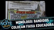 Monólogo: Bandidos colocam faixa educadora