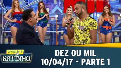 Dez ou Mil - 10.04.17 - Parte 1