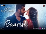 BAARISH Video Song - ( Half Girlfriend | Ash King & Shashaa Tirupati ) | Arjun Kapoor & Shraddha Kapoor