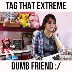 TAG YOUR 5 DUMB FRIENDS Funny V