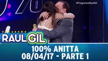 100% Anitta - Parte 1 - 08.04.17 | Programa Raul Gil