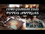 Como guardar aquelas suas maravilhosas fotos antigas!