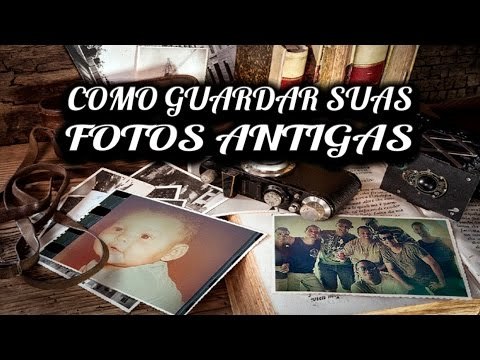 Como guardar aquelas suas maravilhosas fotos antigas!
