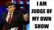 Arnab Goswami says, I am the only judge, jury & executioner of my show | Oneindia News