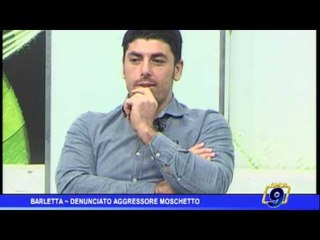 Barletta  | Denunciato aggressore di Moschetto