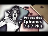 Esses serão os preços dos iphones 7 e 7 Plus?