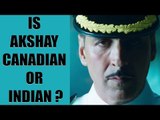 Akshay Kumar: Canadian or Indian; Find out more | Oneindia News