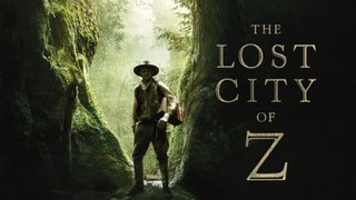watch the lost city of z movie trailer