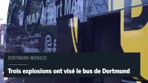Dortmund-Monaco : trois explosions près du bus de l'équipe allemande