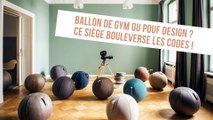 Insolite : Ballon de gym ou pouf design ? Ce siège bouleverse les codes !