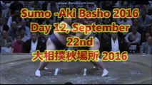 Sumo -Aki Basho 2016 Day 12, September 22nd -大相撲秋場所 2016