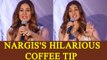 Nargis Fakhri giving Coffee Date tip and It's Hillarious; Watch Video | FilmiBeat