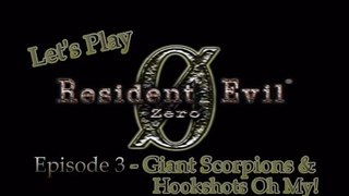 Let's Play Resident Evil Zero Remake - Episode 3 - Giant Scorpions & Hookshots Oh My!