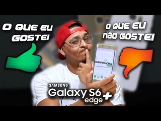 O que eu Gostei e não gostei no Samsung Galaxy S6 Edge+ plus