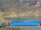 BP: Pantabangan Dam, inihahanda na sakaling magkulang ang suplay ng tubig
