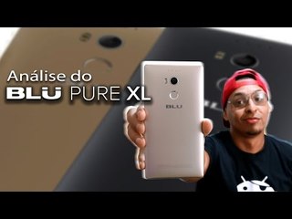Review (Análise) do Blu Pure XL, um smartphone  Top completão, como todo top deve ser!