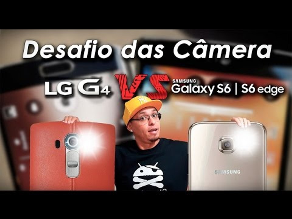 DESAFIO DAS CAMERAS:  LG G4 vs SAMSUNG GALAXY S6 e S6 EDGE