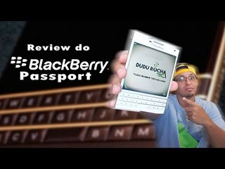 Review (Análise) do Blackberry Passport  Esse é pra quem tem estilo!