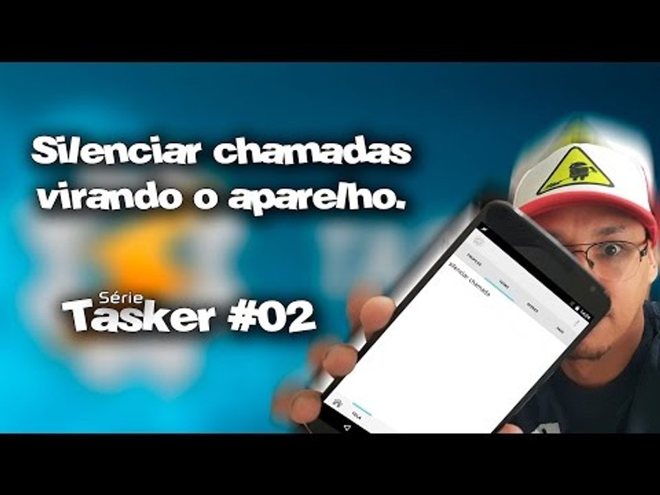 #02 Série TASKER / Silenciar chamada virando o aparelho.