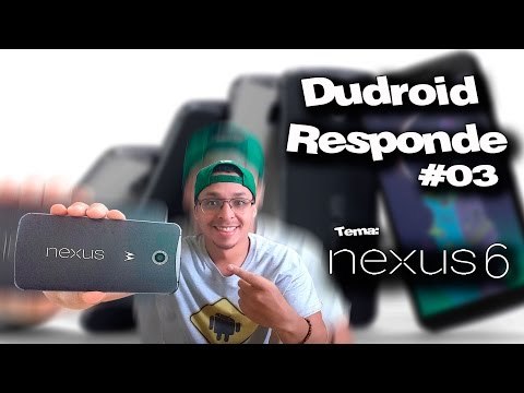 Dudroid Responde #03 / Perguntas e dúvidas sobre o Nexus 6