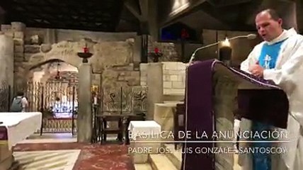 Reflexión en la Eucaristía que celebré en la Basílica de la Anunciación - PADRE JOSÉ LUIS GONZÁLEZ SANTOSCOY