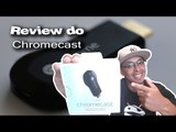 Review do Chromecast.  (Português)