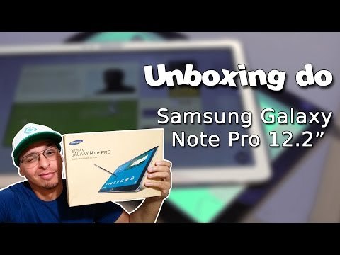 Unboxing do Samsung Galaxy Note Pro 12,2 - Em Português.