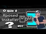 Xposed, O que é, pra que serve, como usar? / Série Xposed #01