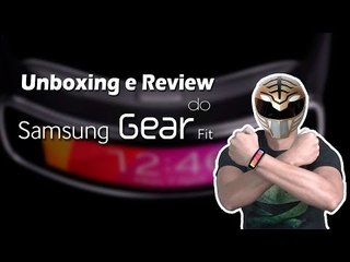 Unboxing e Review do Samsung Gear Fit, veja algo sobre o dispositivo que só a gente mostrou