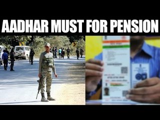 Aadhar Card mandatory for Ex-servicemen to avail pension | Oneindia News