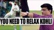 Virat Kohli needs to cool down to score better again feels Sourav Ganguly | Oneindia News