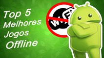 Top 5 - Melhores Jogos Offline para Android ( Part 1 )