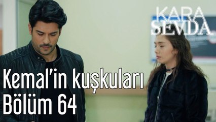 Kara sevda 64. Bölüm Kemal'in Kuşkuları