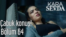 Kara sevda 64. Bölüm Çabuk Konuş