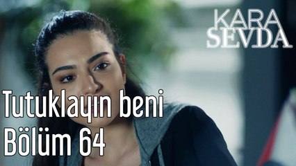 Kara sevda 64. Bölüm Tutuklayın Beni