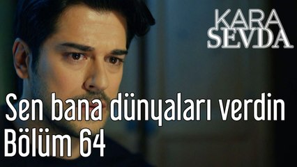 Kara sevda 64. Bölüm Sen Bana Dünyaları Verdin