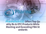 PharmaTech LLC Offers Top Quality Rx & OTC Products While Meeting and Exceeding FDA Standards