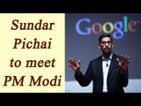 Sundar Pichai to meet PM Modi, will address small- medium enterprises in India | Oneindia News