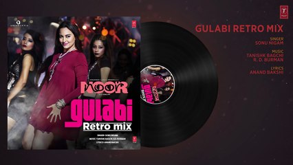 Gulabi Retro Mix Full Audio _ Noor _ Sonakshi Sinha _ Sonu Nigam _ Mohammed Rafi