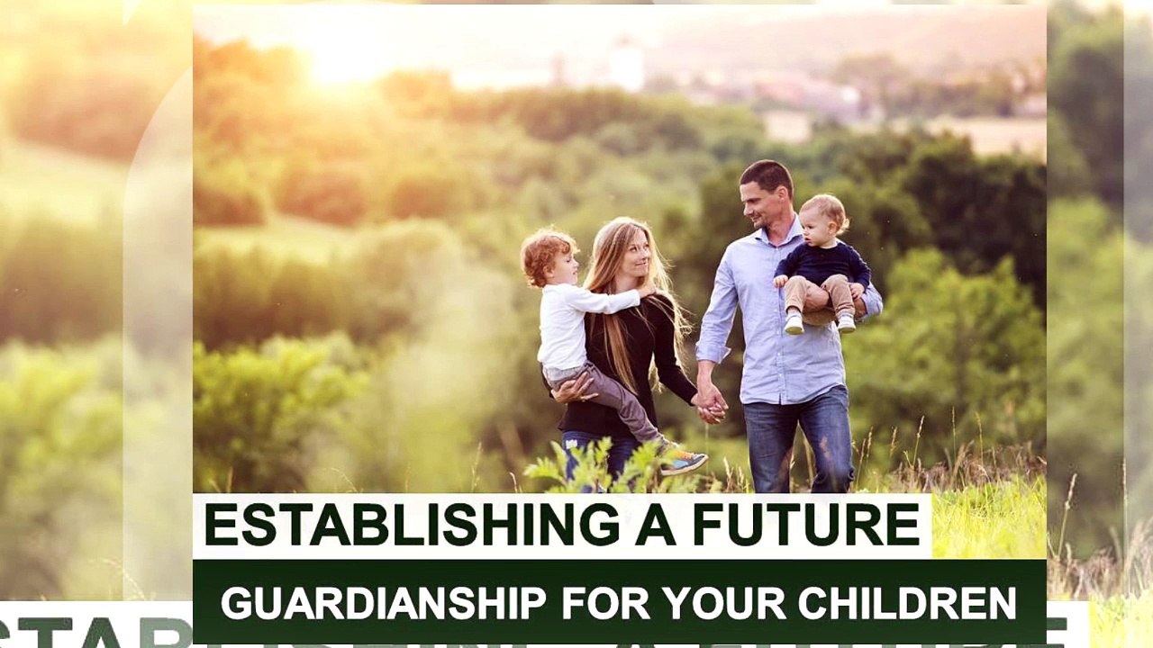 Establishing a Future Guardianship For Your Children