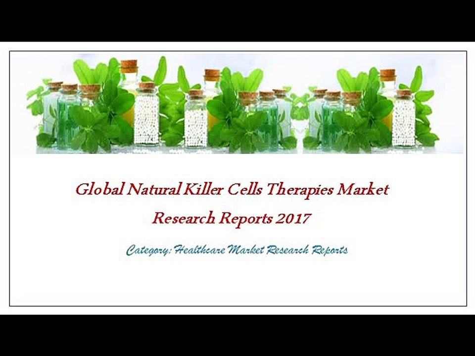 Global Natural Killer Cells Therapies Market Research Reports 2017: JSB Market Research